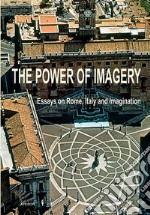 The power of imagery. Essays on Rome, Italy & imagination