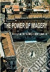 The power of imagery. Essays on Rome, Italy & imagination libro