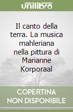 Il canto della terra. La musica mahleriana nella pittura di Marianne Korporaal