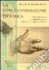 La civil conversazione pittorica. Riflessione estetica e produzione artistica nel trattato di Karel van Mander libro