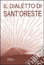 Il dialetto di Sant'Oreste. Ricerche e materiali