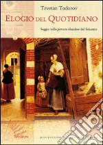 Elogio del quotidiano. Saggio sulla pittura olandese del Seicento libro