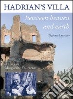 Hadrian's villa between heaven and earth. A tour with Marguerite Yourcenar