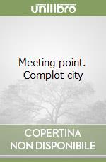 Meeting point. Complot city libro