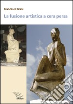 La fusione artistica a cera persa libro