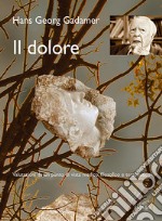 Il dolore. Valutazioni da un punto di vista medico, filosofico e terapeutico libro