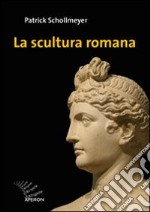 La scultura romana. Ediz. illustrata