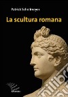 La scultura romana. Ediz. illustrata libro