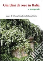 Giardini di rose in Italia. Una guida libro