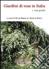 Giardini di rose in Italia. Una guida libro