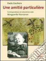 Une amitié particulière. Correspondance et rencontres avec Marguerite Yourcenar libro