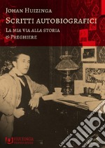 Scritti autobiografici. La mia via alla storia. Preghiere