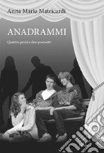 Anadrammi. Quattro pezzi e due poemetti