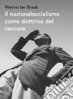 Il nazionalsocialismo come dottrina del rancore libro