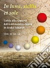 In sole, luna, et stellis. Guida alla scoperta dell'astronomia a Roma in dodici itinerari libro di Lanciano Nicoletta