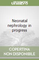 Neonatal nephrology in progress