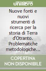 Nuove fonti e nuovi strumenti di ricerca per la storia di Terra d'Otranto. Problematiche metodologiche e prospettive di utilizzazione