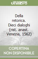 Della retorica. Dieci dialoghi (rist. anast. Venezia, 1562)