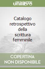Catalogo retrospettivo della scrittura femminile libro