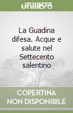 La Guadina difesa. Acque e salute nel Settecento salentino libro