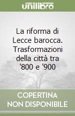 La riforma di Lecce barocca. Trasformazioni della città tra '800 e '900