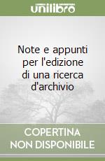 Note e appunti per l'edizione di una ricerca d'archivio