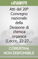 Atti del 20º Convegno nazionale della Divisione di chimica organica (Lecce, 22-27 settembre 1991) libro