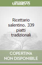 Ricettario salentino. 339 piatti tradizionali libro