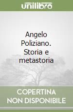 Angelo Poliziano. Storia e metastoria libro