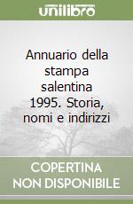 Annuario della stampa salentina 1995. Storia, nomi e indirizzi libro