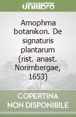 Amophma botanikon. De signaturis plantarum (rist. anast. Norimbergae, 1653) libro