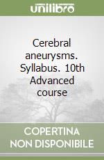 Cerebral aneurysms. Syllabus. 10th Advanced course libro