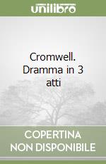 Cromwell. Dramma in 3 atti libro