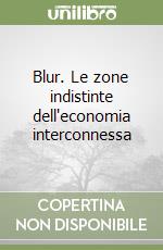 Blur. Le zone indistinte dell'economia interconnessa