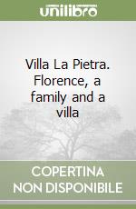 Villa La Pietra. Florence, a family and a villa libro