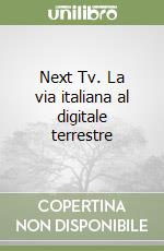 Next Tv. La via italiana al digitale terrestre