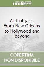 All that jazz. From New Orleans to Hollywood and beyond libro