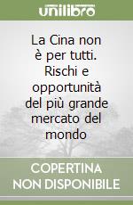 La Cina non è per tutti. Rischi e opportunità del più grande mercato del mondo libro