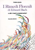 I rimedi floreali di Edward Bach e altri rimedi complementari libro