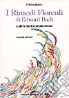 I rimedi floreali di Edward Bach e altri rimedi complementari libro