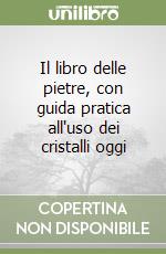 Il libro delle pietre, con guida pratica all'uso dei cristalli oggi libro