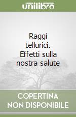 Raggi tellurici. Effetti sulla nostra salute libro