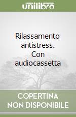 Rilassamento antistress. Con audiocassetta libro