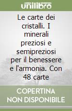 Le carte dei cristalli. I minerali preziosi e semipreziosi per il benessere e l'armonia. Con 48 carte libro