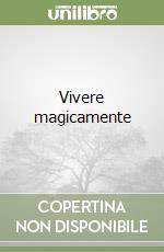 Vivere magicamente