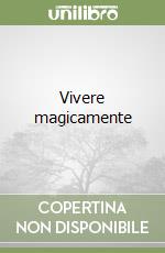 Vivere magicamente libro