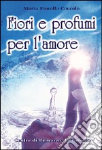 Fiori e profumi per l'amore libro