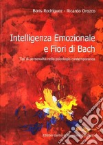 Intelligenza emozionale e fiori di Bach. Tipi di personalità nella psicologia contemporanea libro