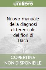 Nuovo manuale della diagnosi differenziale dei fiori di Bach libro