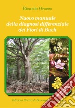 Nuovo manuale della diagnosi differenziale dei fiori di Bach. Ediz. ampliata libro